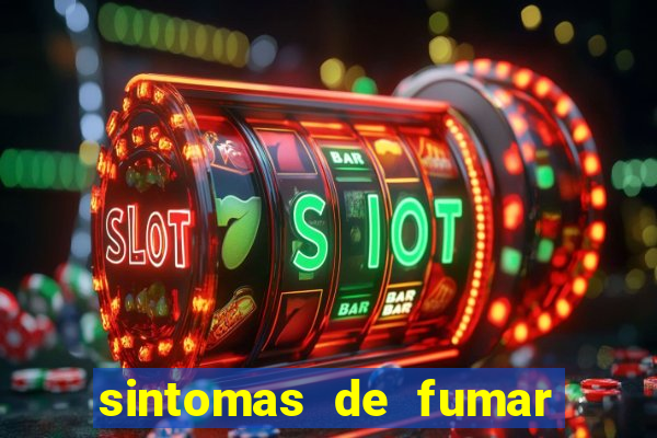 sintomas de fumar pela primeira vez